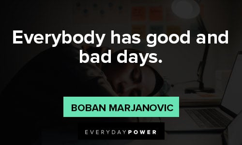 Everybody Bad day quotes