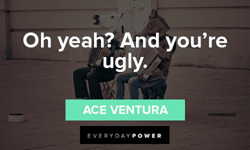 Ace Ventura Quotes About Being Ugly