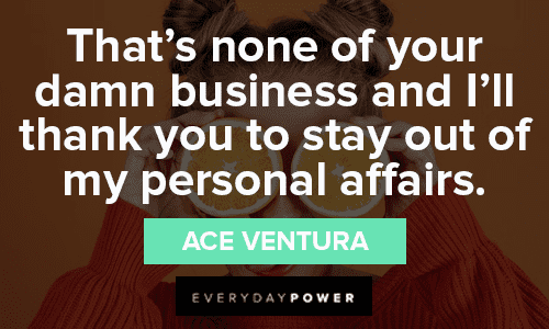 Ace Ventura Quotes About Minding Your Own Business