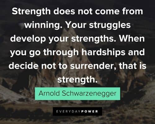 Arnold Schwarzenegger Quotes about strength does not come from winning