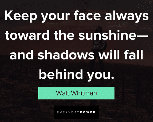 awesome quotes about keep your face always toward the sunshine