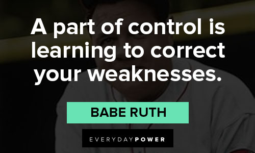 Babe Ruth quotes on a part of control is learning to correct your weaknesses