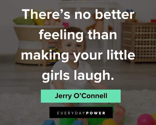 baby girl quotes about there's no better feeling than making your little girls laugh