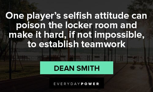 basketball quotes about One player’s selfish attitude 