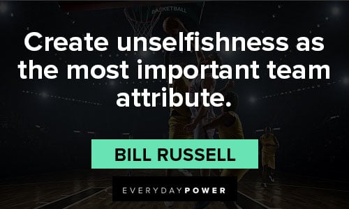 basketball quotes about Create unselfishness as the most important team attribute
