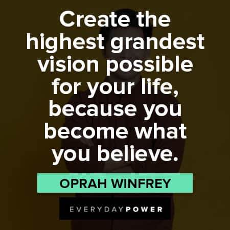 believe in yourself quotes about create the highest grandest vision possible for your life