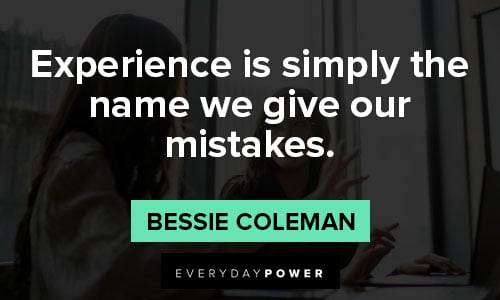 Bessie Coleman Quotes of experience is simply the name we give our mistakes