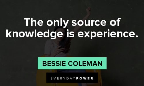 Bessie Coleman Quotes on the only source of knowledge is experience