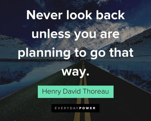 Henry David Thoreau Quotes about ever look back unless you are planning to go that way