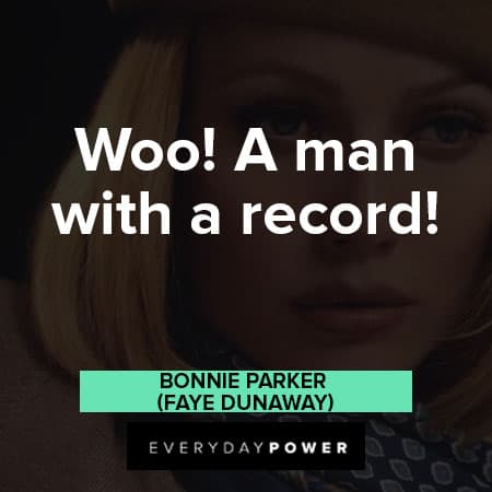 Bonnie and Clyde quotes about Woo! A man with a record