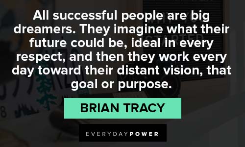 Brian Tracy Quotes about all successful people are big dreamers