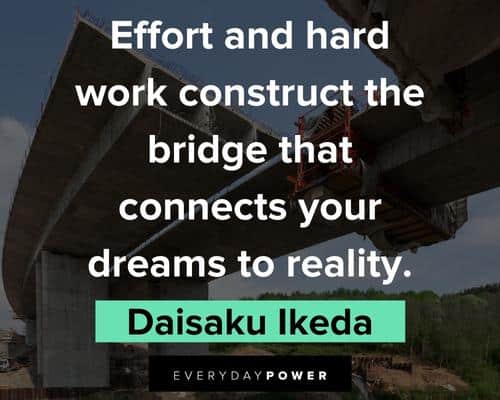 bridge quotes about effort and hard work construct the bridge that connects your dreams to reality
