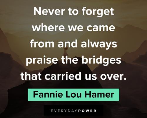 bridge quotes about never to forget where we came from and always praise the bridges that carried us over