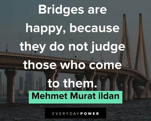 bridge quotes about bidges are happy, because they do not judge those who come to them