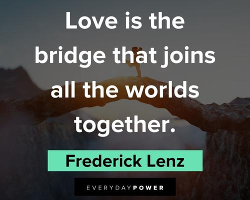 bridge quotes about love is the bridge that joins all the worlds together