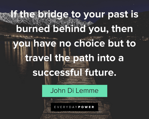 Burning Bridges Quotes about successful future