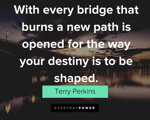 Burning Bridges Quotes about new paths