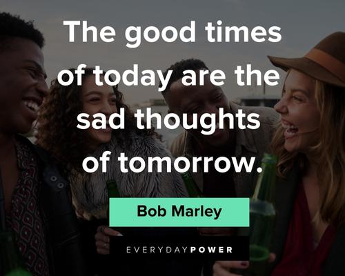 Bob Marley Quotes About Good Times