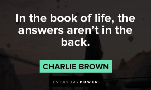 charlie brown quotes about In the book of life, the answers aren’t in the back