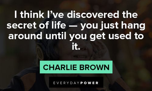 charlie brown quotes about I think I've discovered the secret of life