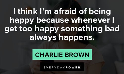 charlie brown quotes about I think I'm afraid of being happy 