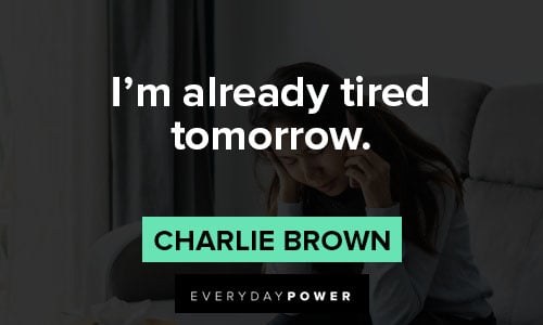 charlie brown quotes about I’m already tired tomorrow