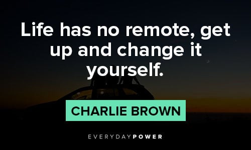 charlie brown quotes about Life has no remote, get up and change it yourself