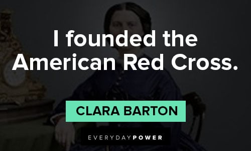 Clara Barton quotes about I founded the American Red Cross