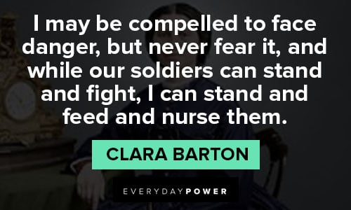 Clara Barton quotes about I can stand and feed and nurse them
