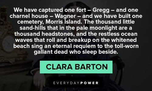 Clara Barton quotes about the thousand little sand-hills that in the pale moonlight are a thousand headstones