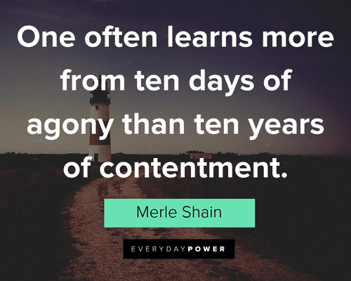 contentment quotes about one often learns more from ten days of agony than ten years of contentment