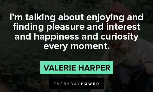 curiosity quotes about enjoying and finding pleasure