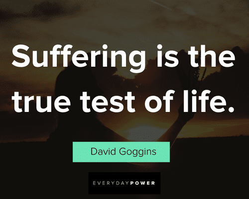 David Goggins quotes about suffering is the ttrue test of life