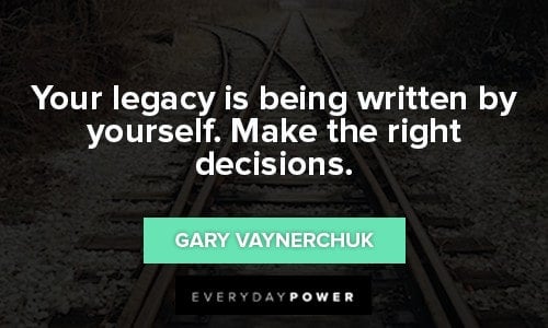 decision quotes about your legacy is being written by yourself