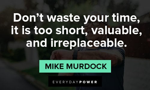 don't waste my time quotes on valuable, and irreplaceable