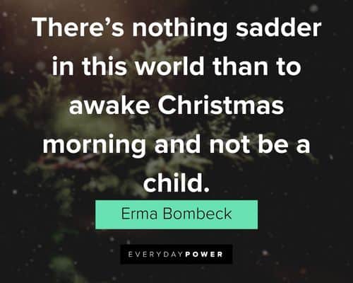 Erma Bombeck quotes about this world than to awake Christmas morning and not be a child