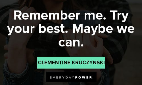 eternal sunshine about Remember me. Try your best. Maybe we can