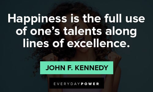 excellence quotes about happiness is the full use of one's talents along lines of excellence