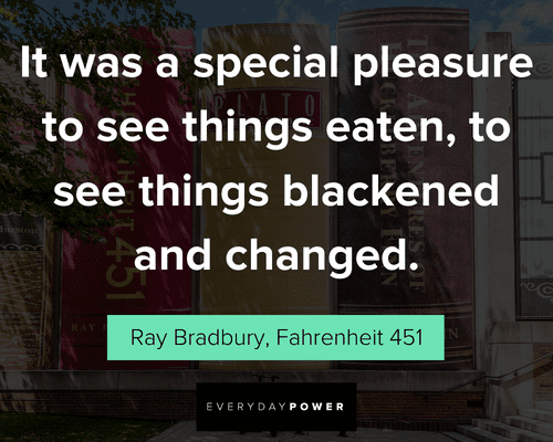 Fahrenheit 451 quotes about it was a special pleasure to see things eaten, to see thing blackended and changed