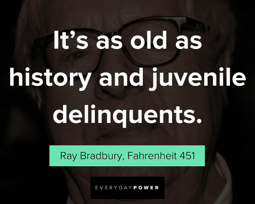 Fahrenheit 451 quotes about it's as old as history and juvenile delinquents