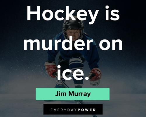 hockey quotes about hockey is murder on ice