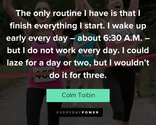 finish strong quotes about The only routine I have is that I finish everything I start