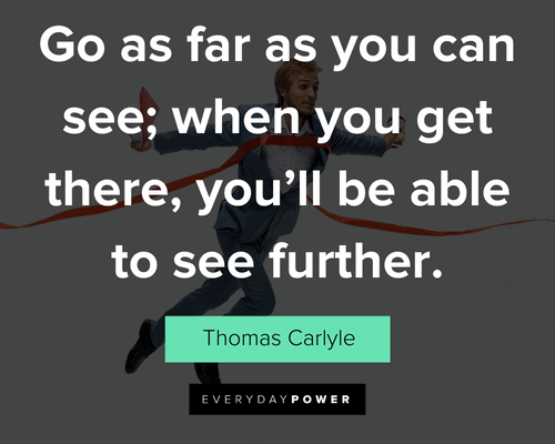 finish strong quotes about go as far as you can see; when you get there, you’ll be able to see further