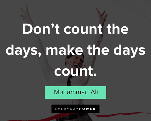 finish strong quotes about Don’t count the days, make the days count