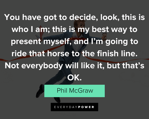 finish strong quotes about You have got to decide, look, this is who I am