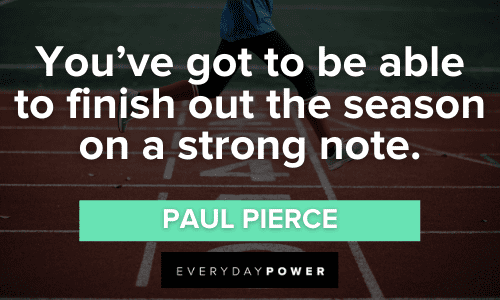 finish strong quotes about You've got to be able to finish out the season on a strong note