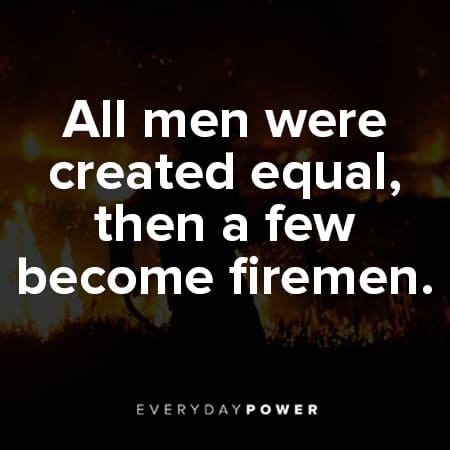 firefighter quotes about all men were created equal