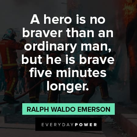 firefighter quotes about a hero is no braver than an ordinary man, but he is brave five minutes longer