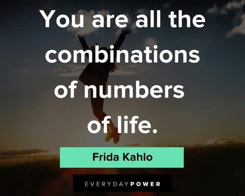 frida kahlo quotes about you are all the combinations of numbers of life