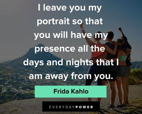 frida kahlo quotes that you will have my presence all the days and nights